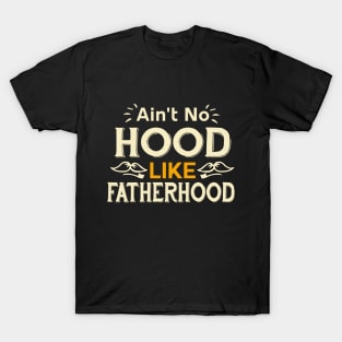 Ain't Hood Like Fatherhood Shirt, Fathers Day Shirt, Funny Shirt for Dad , Gift For Dad,Funny Shirt for Dad T-Shirt